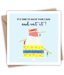 It's Time to Have Your Cake and Eat it - Happy Birthday